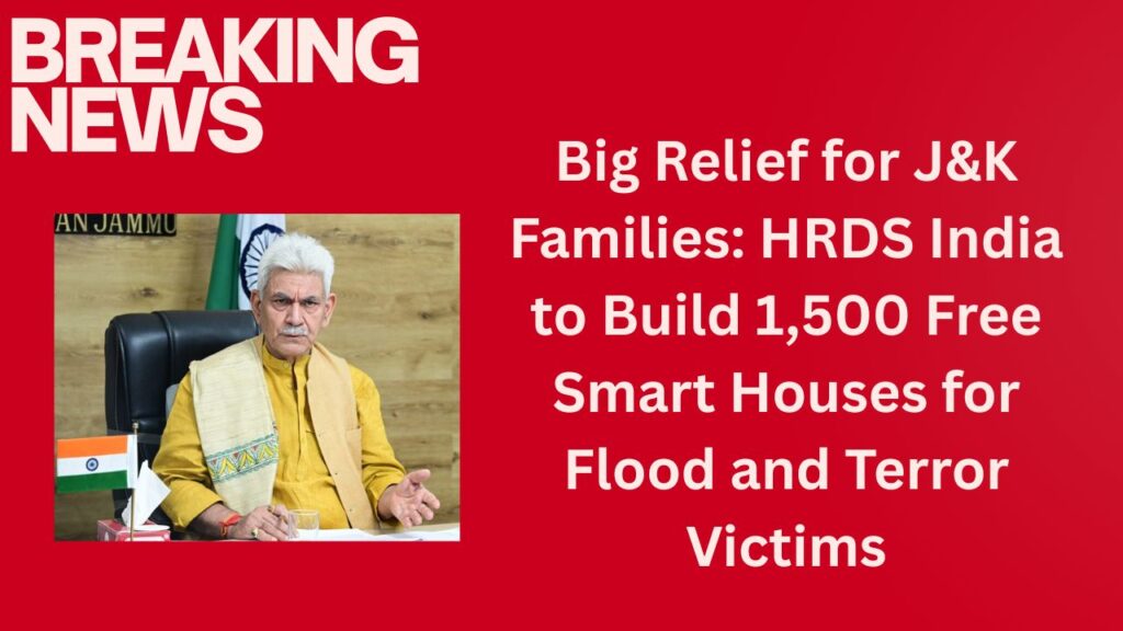 Big Relief for J&K Families: HRDS India to Build 1,500 Free Smart Houses for Flood and Terror Victims
